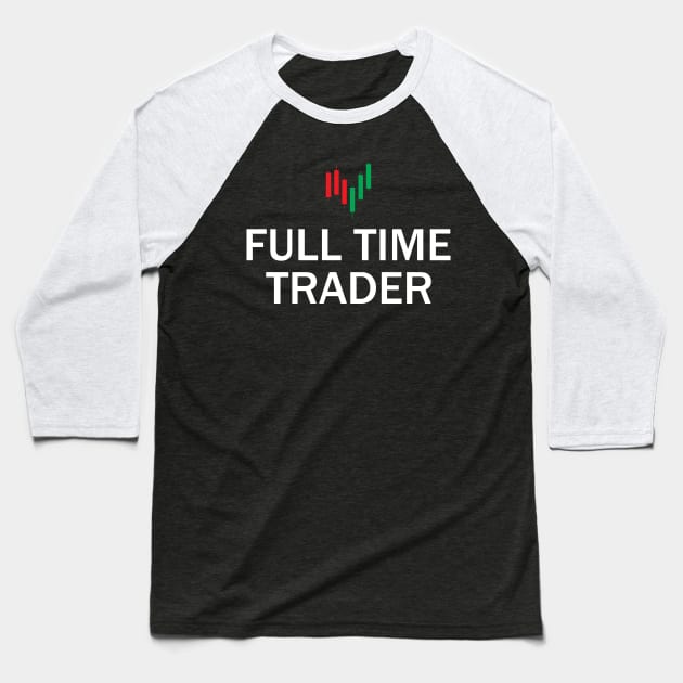 Full Time Trader Baseball T-Shirt by KC Happy Shop